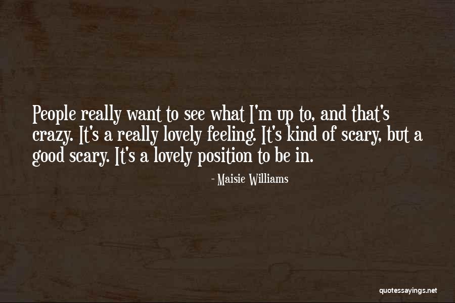 Good To Be Crazy Quotes By Maisie Williams Good To Be Crazy Quotes By Maisie Williams