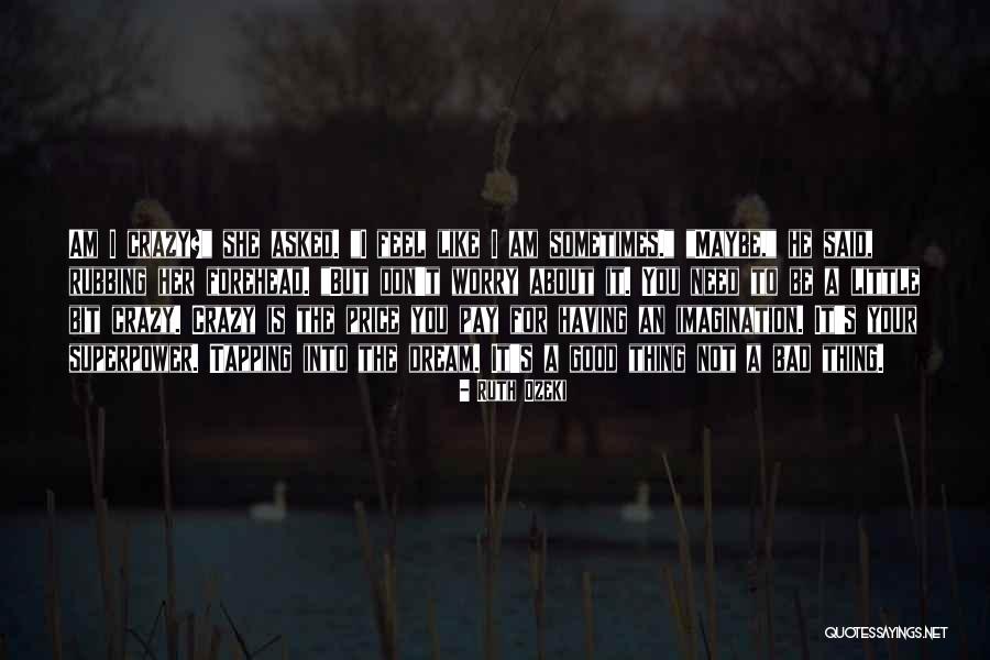 Good To Be Crazy Quotes By Ruth Ozeki Good To Be Crazy Quotes By Ruth Ozeki
