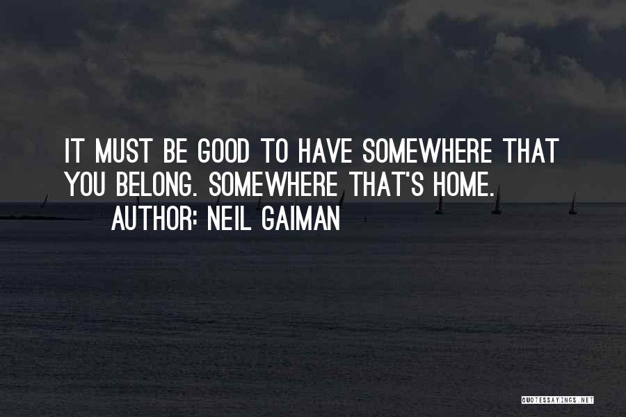 Good To Be Home Quotes By Neil Gaiman