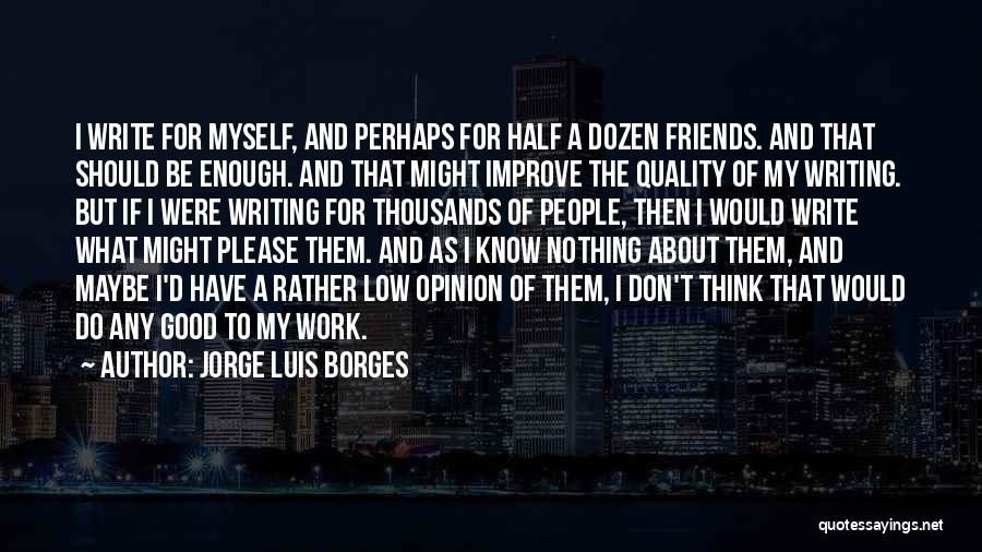 Good To Know Who Your Friends Are Quotes By Jorge Luis Borges