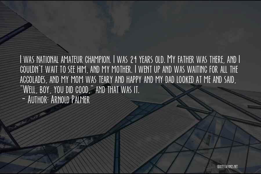 Good To See You Happy Quotes By Arnold Palmer