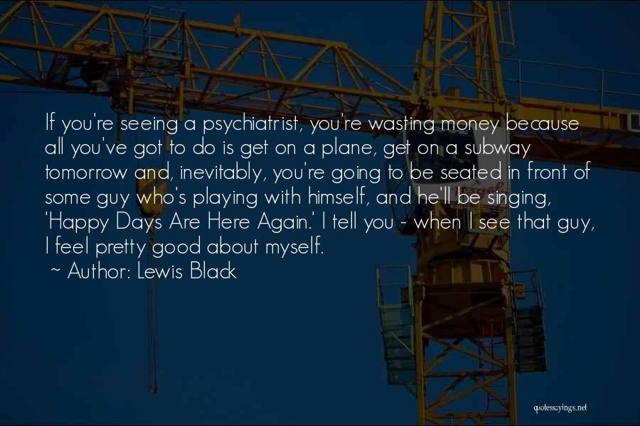 Good To See You Happy Quotes By Lewis Black