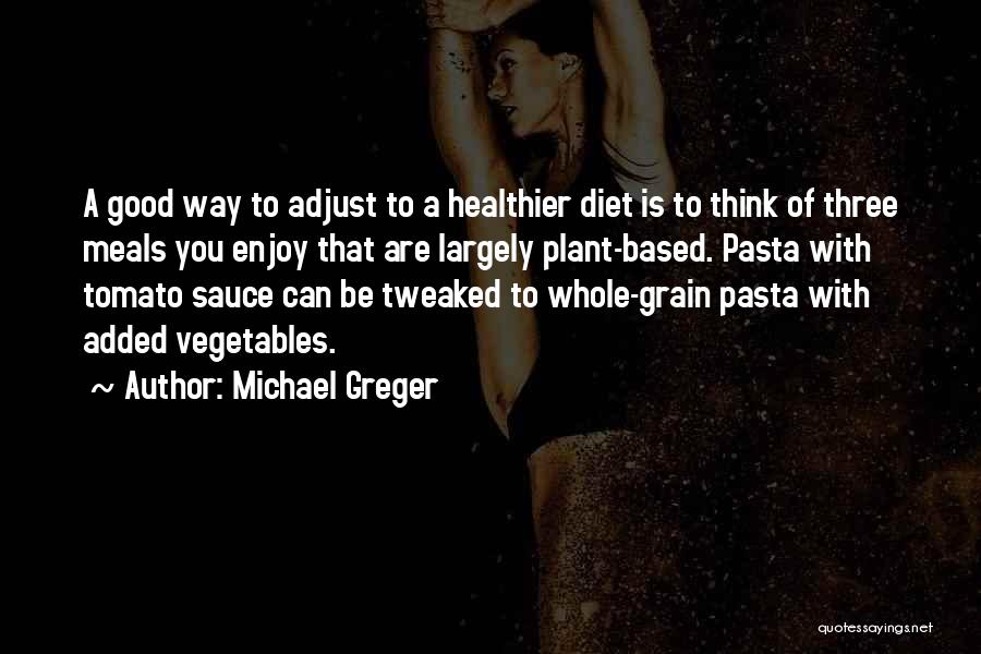 Good Tomato Quotes By Michael Greger
