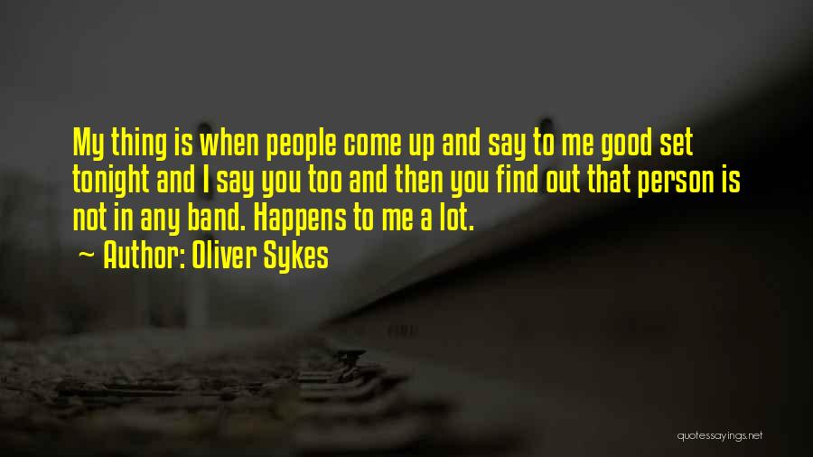 Good Tonight Quotes By Oliver Sykes