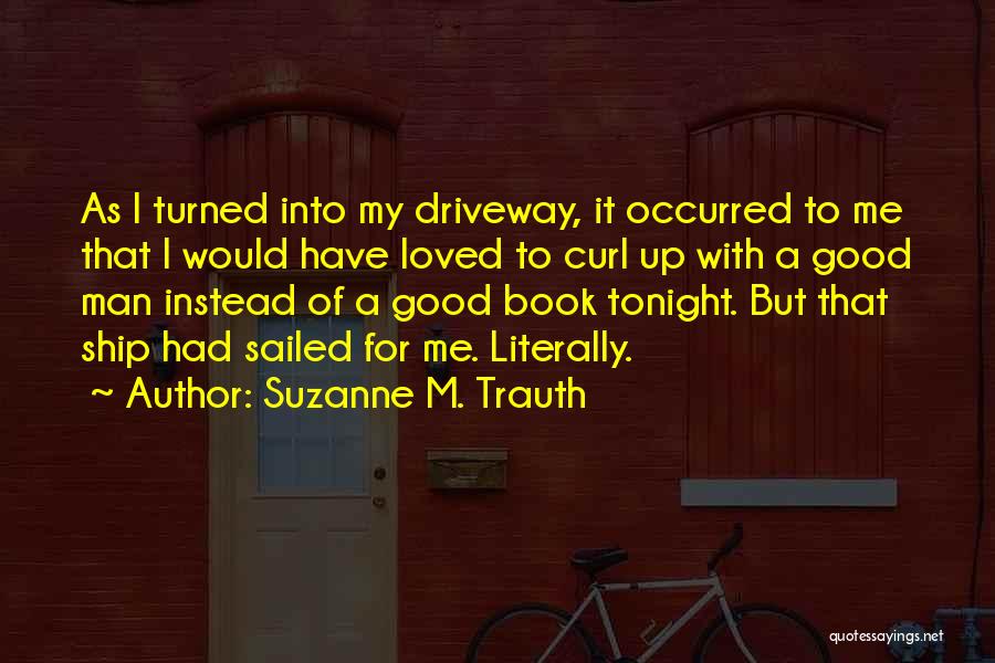 Good Tonight Quotes By Suzanne M. Trauth