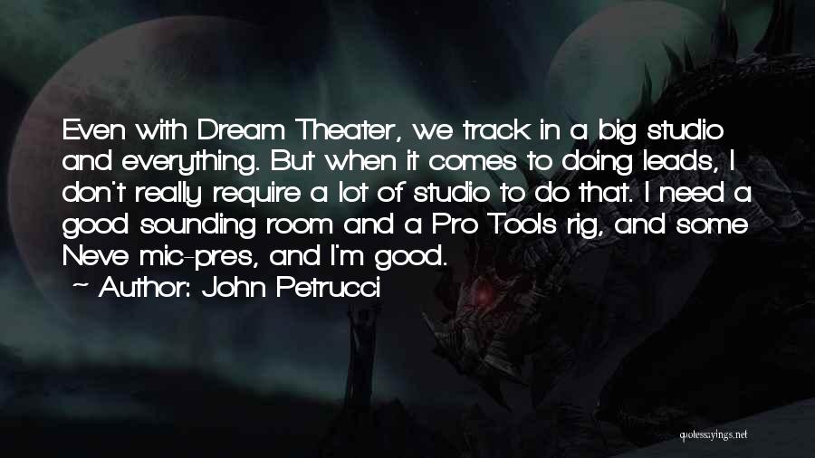 Good Tools Quotes By John Petrucci