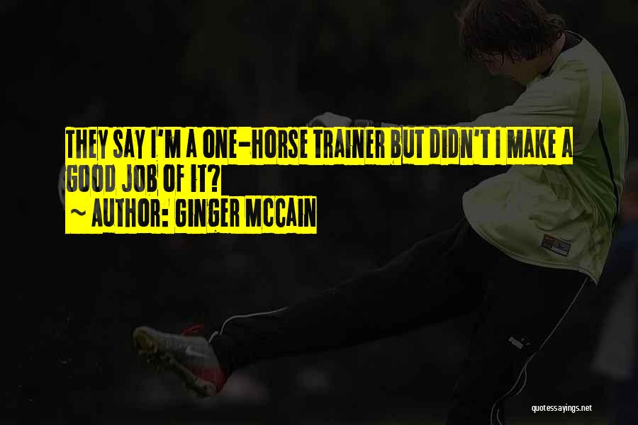 Good Trainer Quotes By Ginger McCain