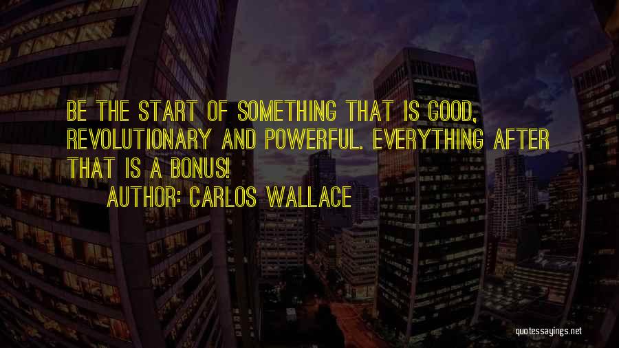 Good Traits Quotes By Carlos Wallace