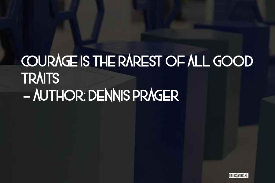 Good Traits Quotes By Dennis Prager