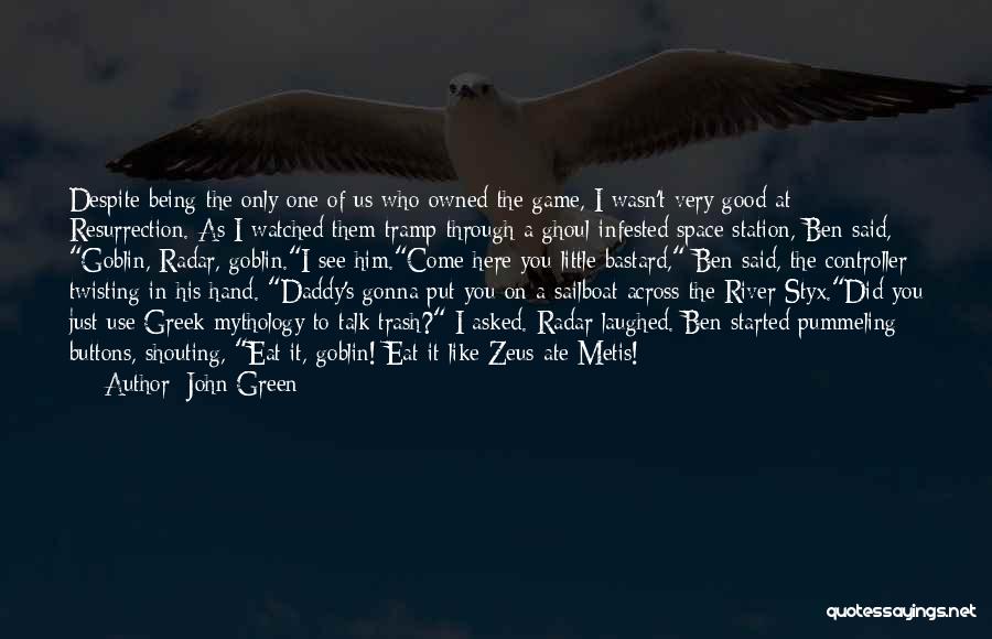 Good Trash Talk Quotes By John Green