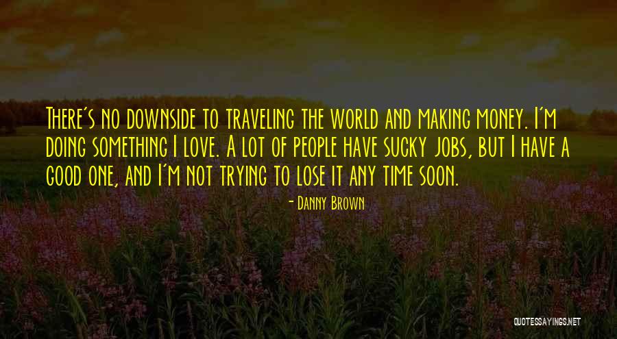 Good Traveling Quotes By Danny Brown Good Traveling Quotes By Danny Brown