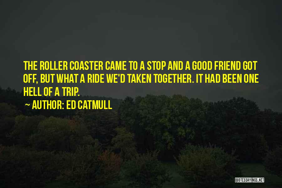 Good Trip Quotes By Ed Catmull