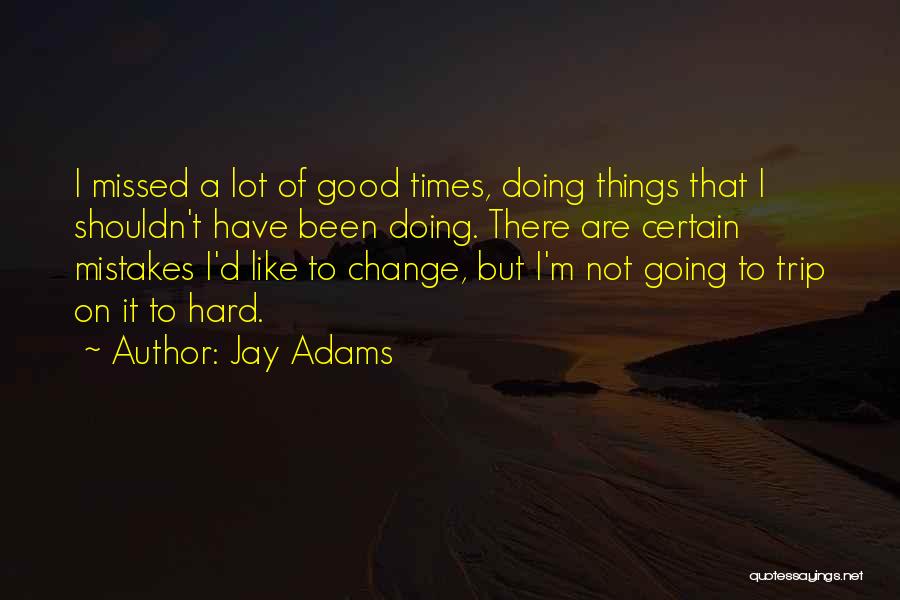 Good Trip Quotes By Jay Adams