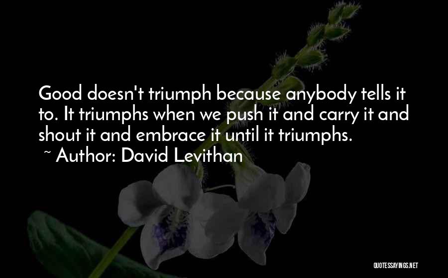Good Triumphs Quotes By David Levithan