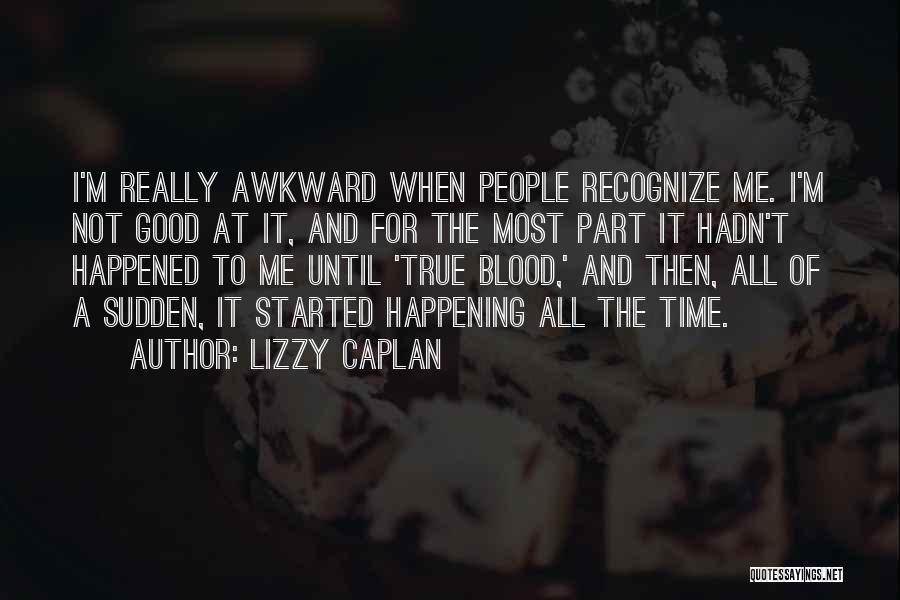 Good True Blood Quotes By Lizzy Caplan