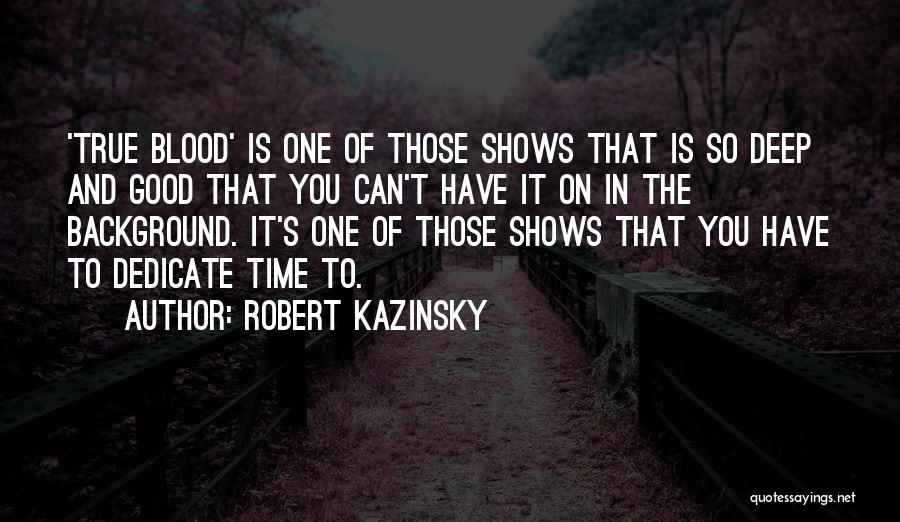 Good True Blood Quotes By Robert Kazinsky