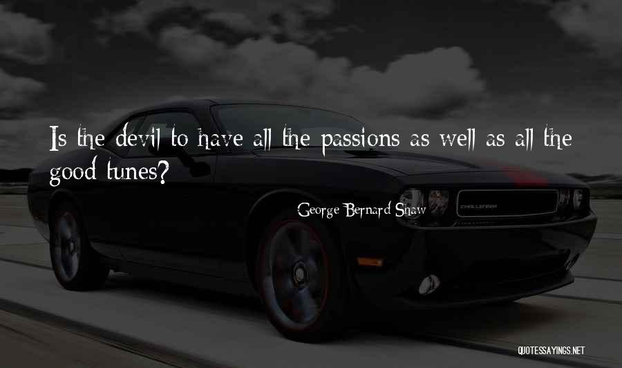 Good Tunes Quotes By George Bernard Shaw Good Tunes Quotes By George Bernard Shaw