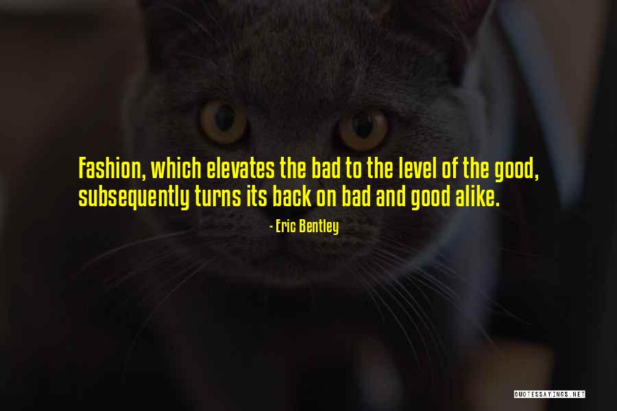 Good Turns Bad Quotes By Eric Bentley Good Turns Bad Quotes By Eric Bentley