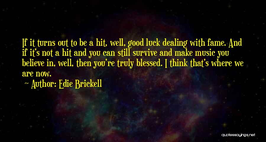 Good Turns Quotes By Edie Brickell