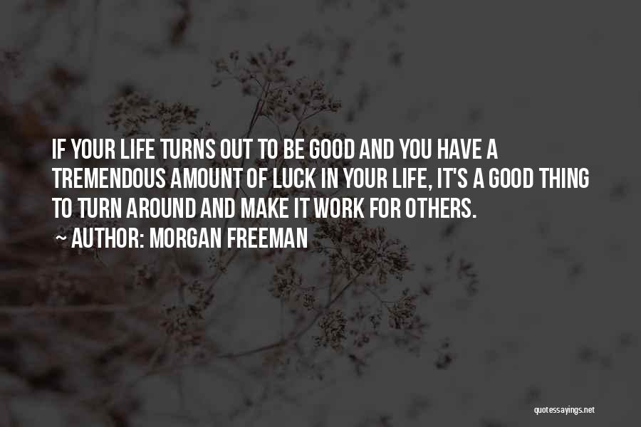 Good Turns Quotes By Morgan Freeman