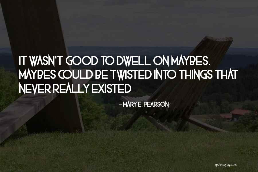 Good Twisted Quotes By Mary E. Pearson Good Twisted Quotes By Mary E. Pearson
