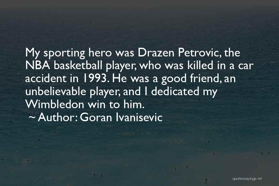 Good Unbelievable Quotes By Goran Ivanisevic
