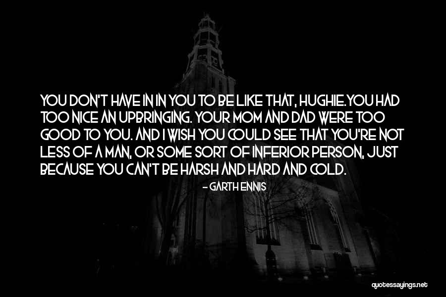 Good Upbringing Quotes By Garth Ennis Good Upbringing Quotes By Garth Ennis