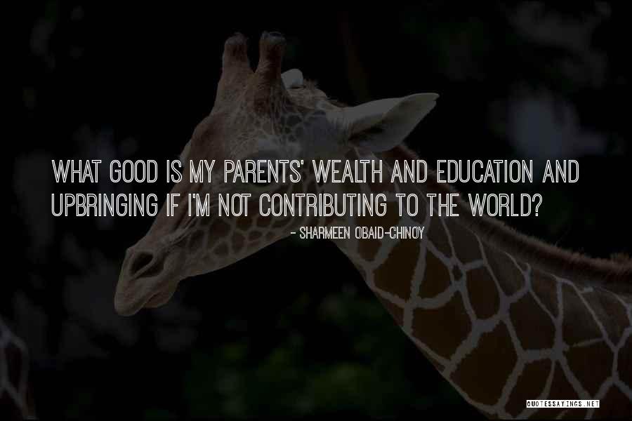 Good Upbringing Quotes By Sharmeen Obaid-Chinoy Good Upbringing Quotes By Sharmeen Obaid-Chinoy