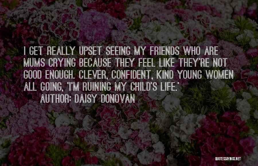 Good Upset Life Quotes By Daisy Donovan Good Upset Life Quotes By Daisy Donovan