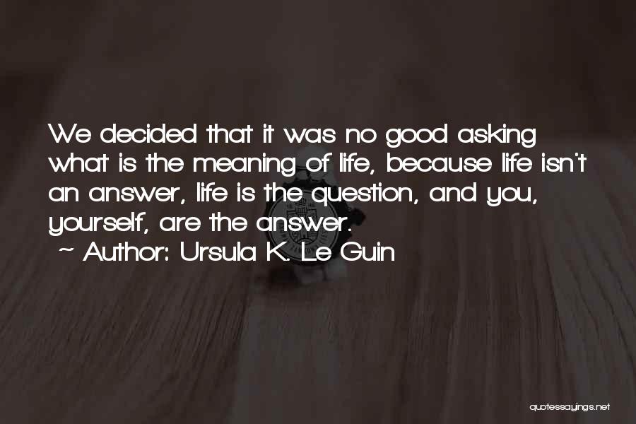 Good Ursula Quotes By Ursula K. Le Guin