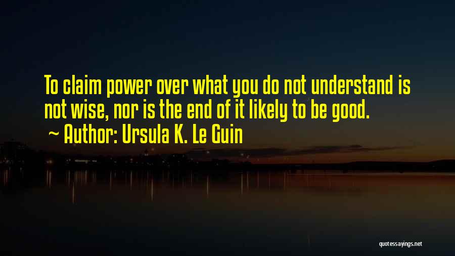 Good Ursula Quotes By Ursula K. Le Guin