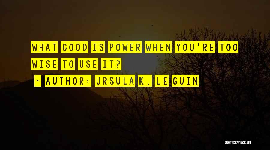 Good Ursula Quotes By Ursula K. Le Guin