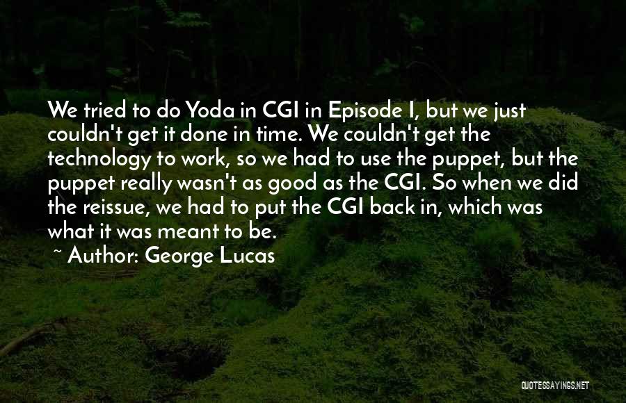 Good Use Of Technology Quotes By George Lucas