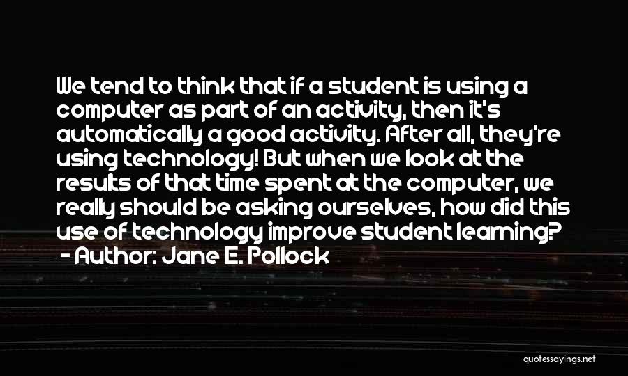 Good Use Of Technology Quotes By Jane E. Pollock