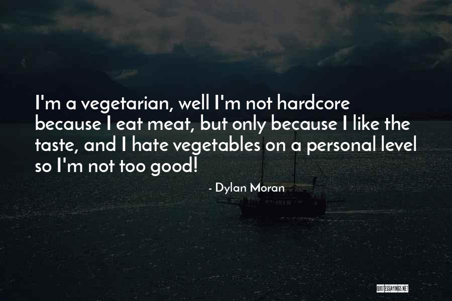 Good Vegetables Quotes By Dylan Moran Good Vegetables Quotes By Dylan Moran