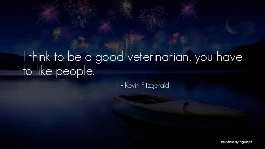 Good Veterinarian Quotes By Kevin Fitzgerald Good Veterinarian Quotes By Kevin Fitzgerald