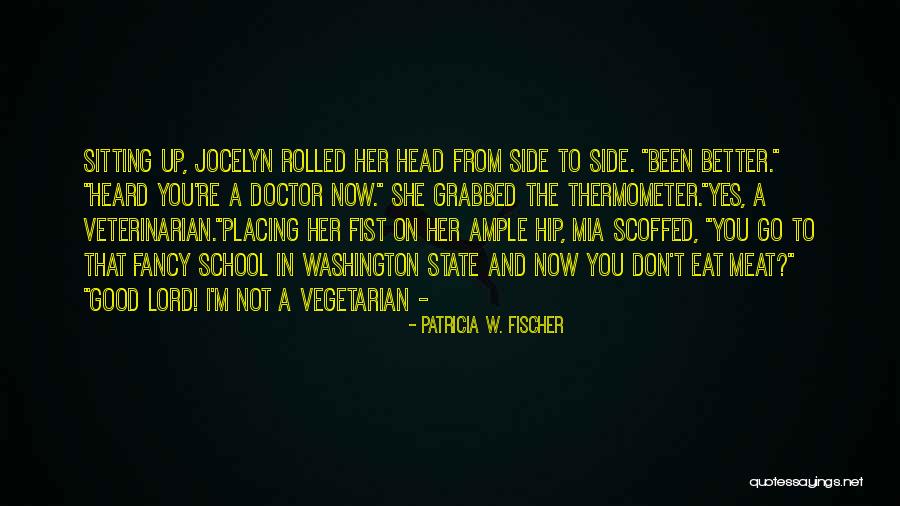 Good Veterinarian Quotes By Patricia W. Fischer Good Veterinarian Quotes By Patricia W. Fischer