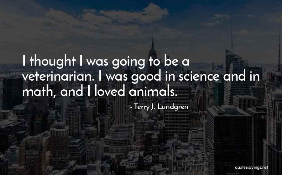 Good Veterinarian Quotes By Terry J. Lundgren Good Veterinarian Quotes By Terry J. Lundgren