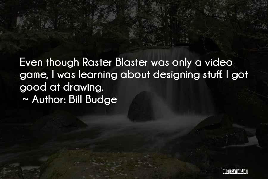Good Video Game Quotes By Bill Budge