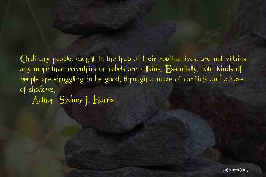 Good Villains Quotes By Sydney J. Harris
