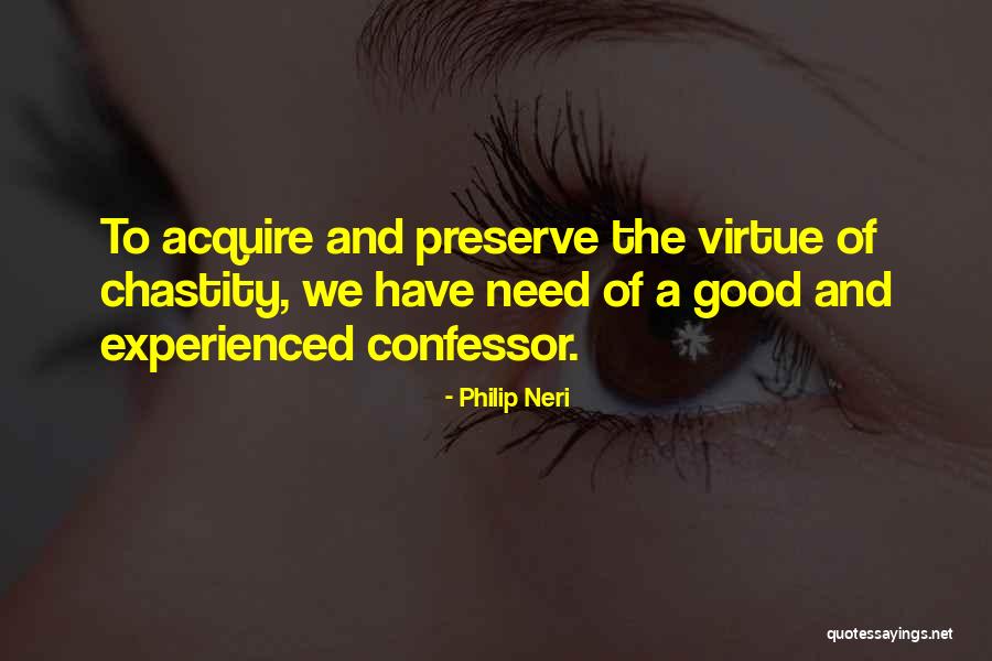 Good Virtue Quotes By Philip Neri