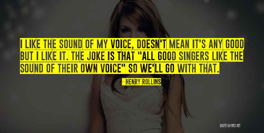 Good Voice Quotes By Henry Rollins Good Voice Quotes By Henry Rollins