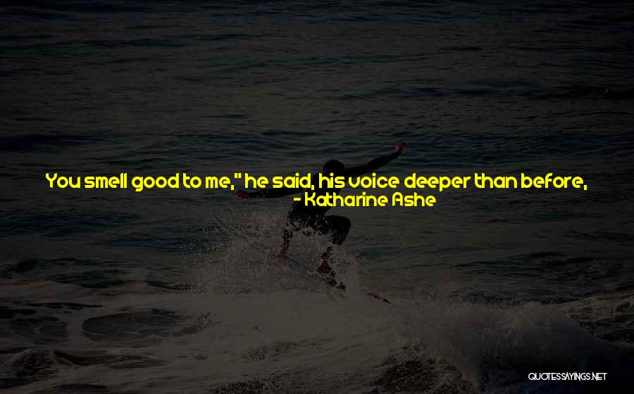 Good Voice Quotes By Katharine Ashe Good Voice Quotes By Katharine Ashe