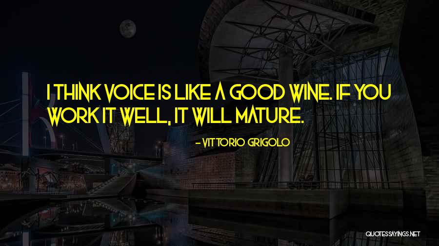 Good Voice Quotes By Vittorio Grigolo Good Voice Quotes By Vittorio Grigolo