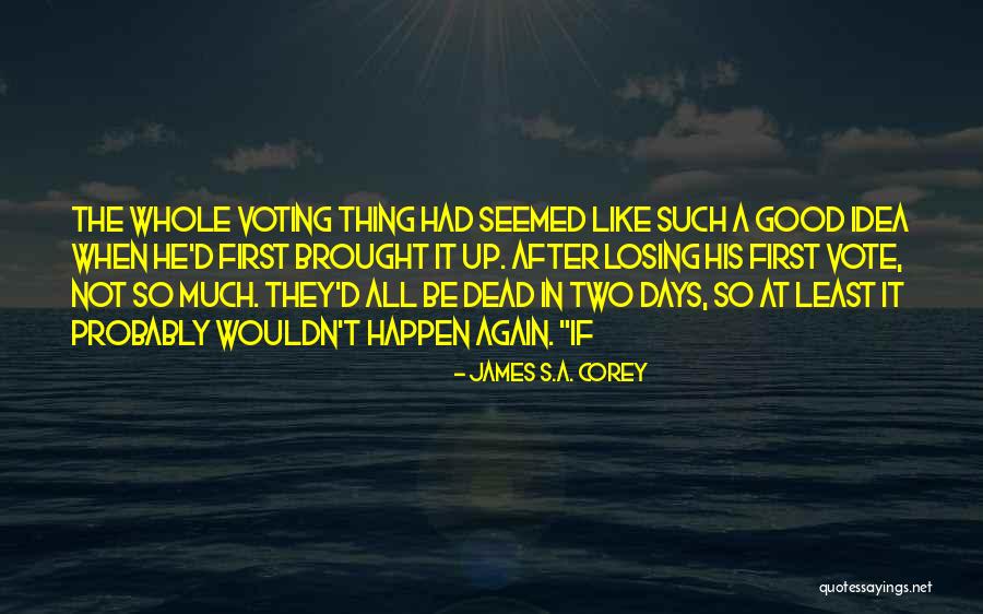 Good Voting Quotes By James S.A. Corey Good Voting Quotes By James S.A. Corey