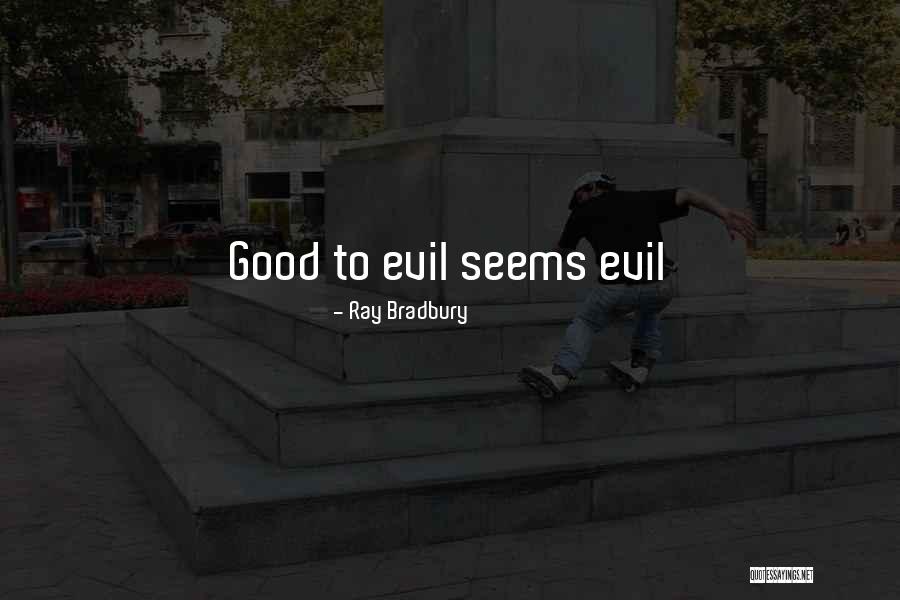 Good Vs Evil Quotes By Ray Bradbury Good Vs Evil Quotes By Ray Bradbury