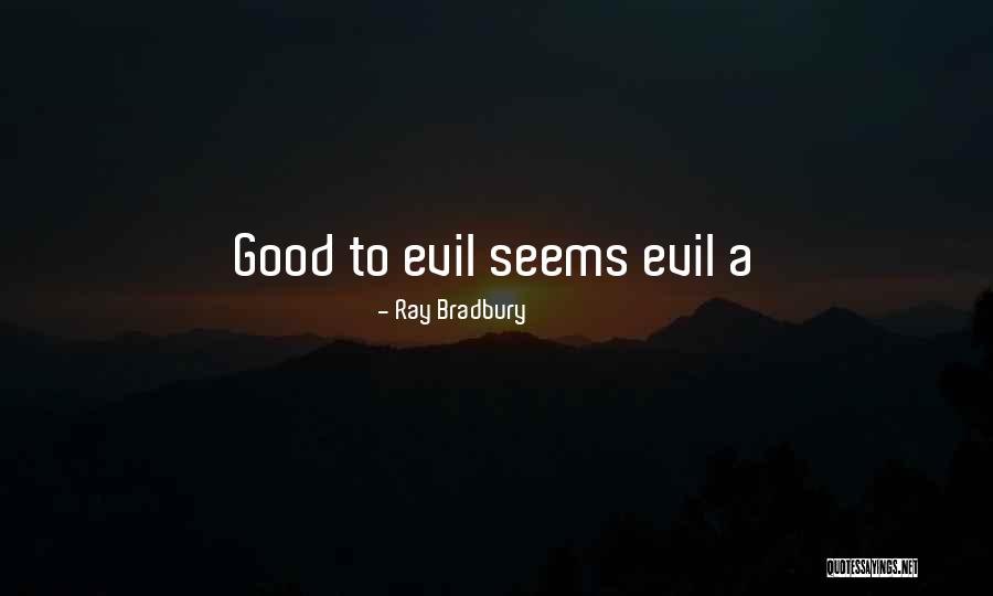 Good Vs Evil Quotes By Ray Bradbury Good Vs Evil Quotes By Ray Bradbury