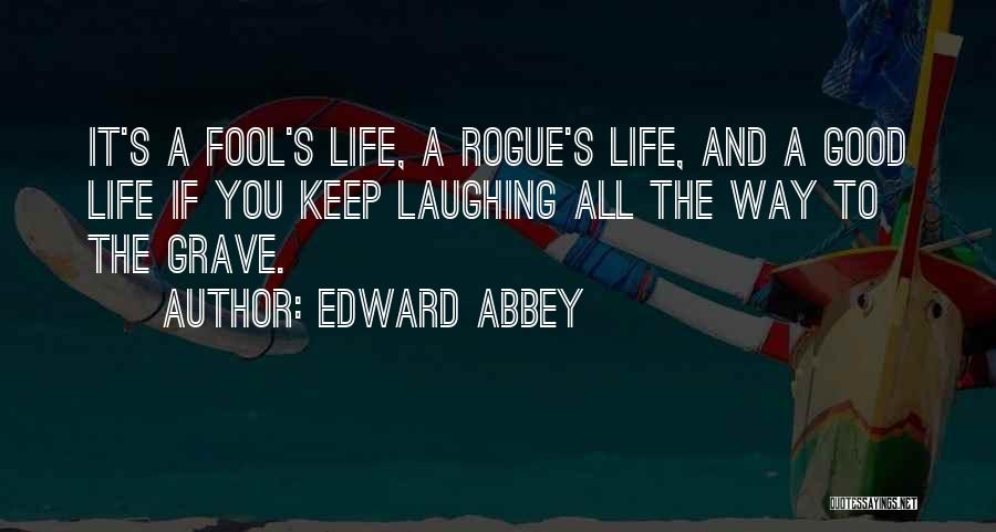 Good Way Life Quotes By Edward Abbey