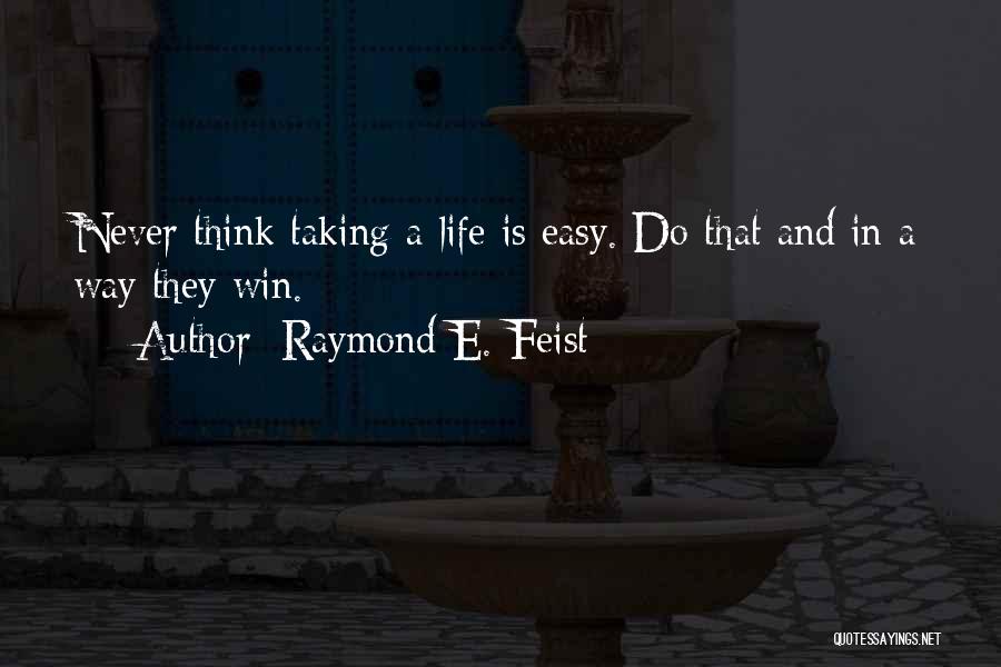 Good Way Life Quotes By Raymond E. Feist