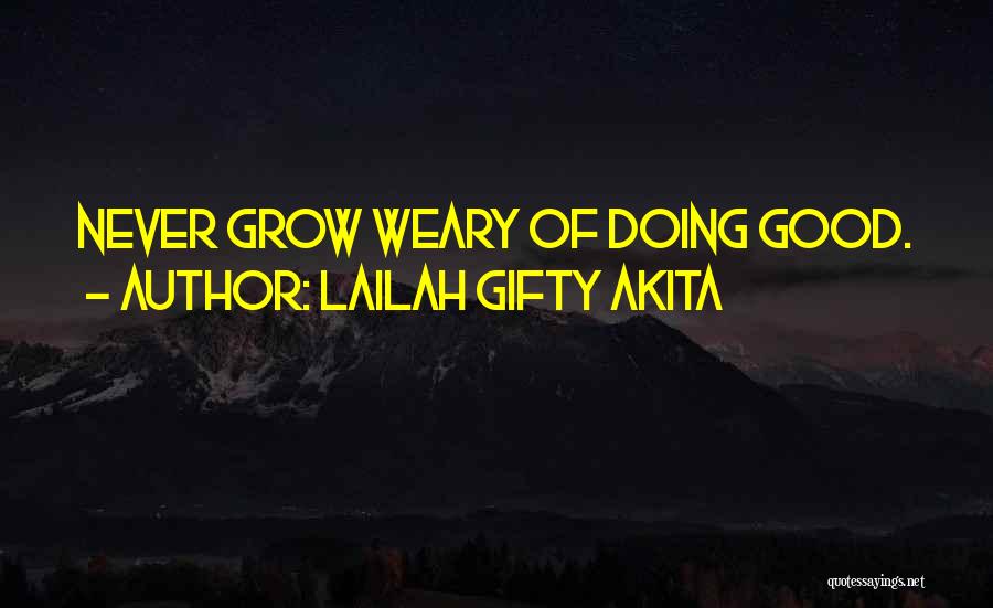 Good Weary Quotes By Lailah Gifty Akita